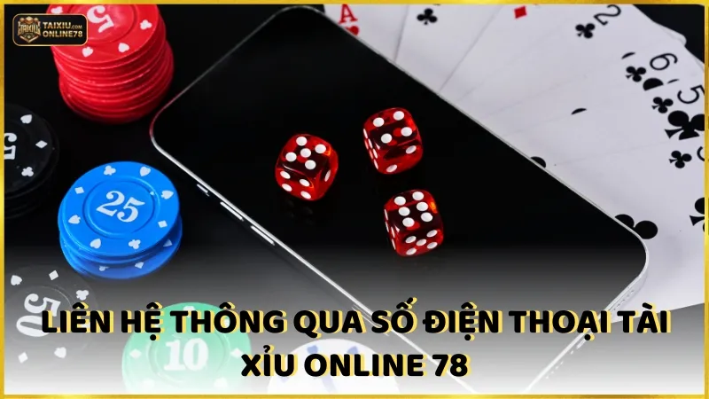Liên hệ thông qua số điện thoại của Tài xỉu online 78