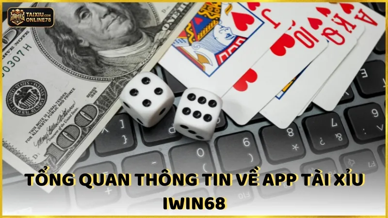 Tổng Quan Về App Tài Xỉu Iwin68
