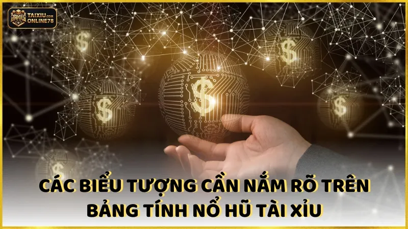 Các biểu tượng cần nắm rõ trên bảng tính nổ hũ tài xỉu