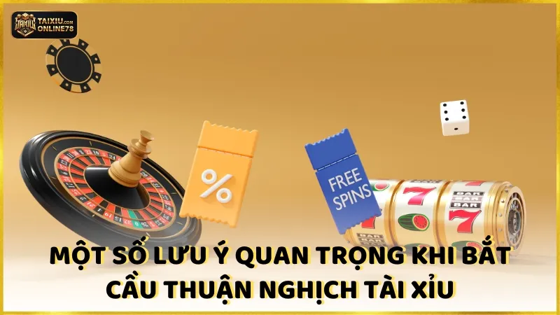 Một số lưu ý quan trọng khi bắt cầu thuận nghịch tài xỉu