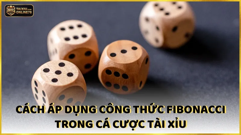 Cách áp dụng công thức Fibonacci trong cá cược tài xỉu